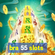 bra 55 slots